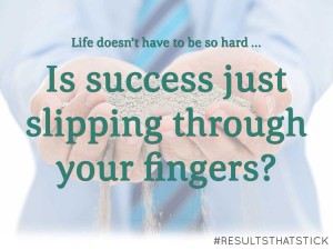 is success slipping through your fingers